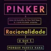 Presença Racionalidade de Steven Pinker - O que É, Porque Parece Rara e Porque Importa