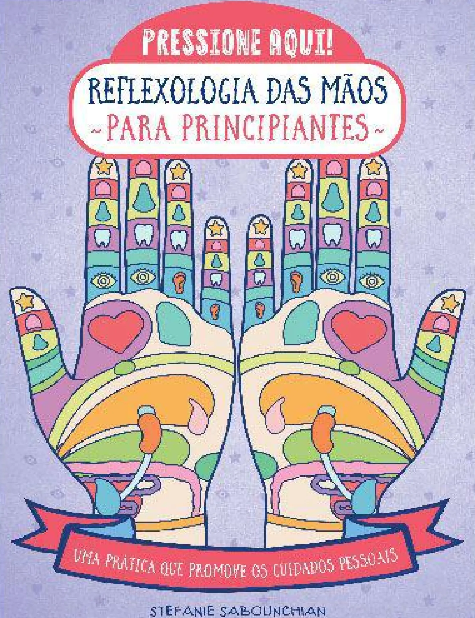 Hot Marcador Reflexologia das Mãos para Principiantes de Stefanie Sabounchian - Uma Prática que Promove os Cuidados Pessoais