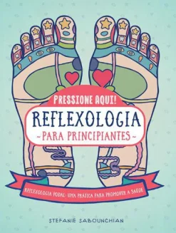 Clearance Marcador Reflexologia para Principiantes de Stefanie Sabounchian - Reflexologia Podal, uma Prática para Promover a Saúde