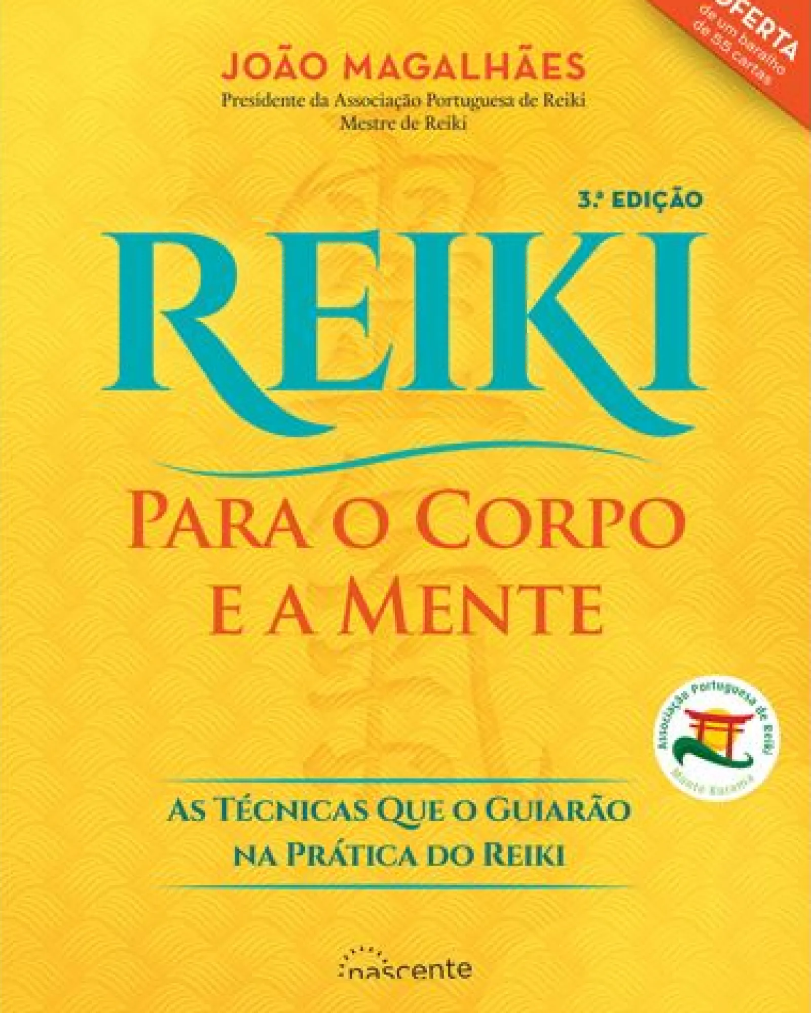Nascente Reiki para o Corpo e a Mente de João Magalhães - As Técnicas que o Guiarão na Prática do Reiki (3ª Edição)