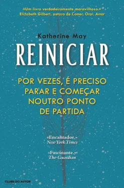 Best Clube Do Autor Reiniciar de Katherine May - Por Vezes, é Preciso Parar e Começar Noutro Ponto de Partida