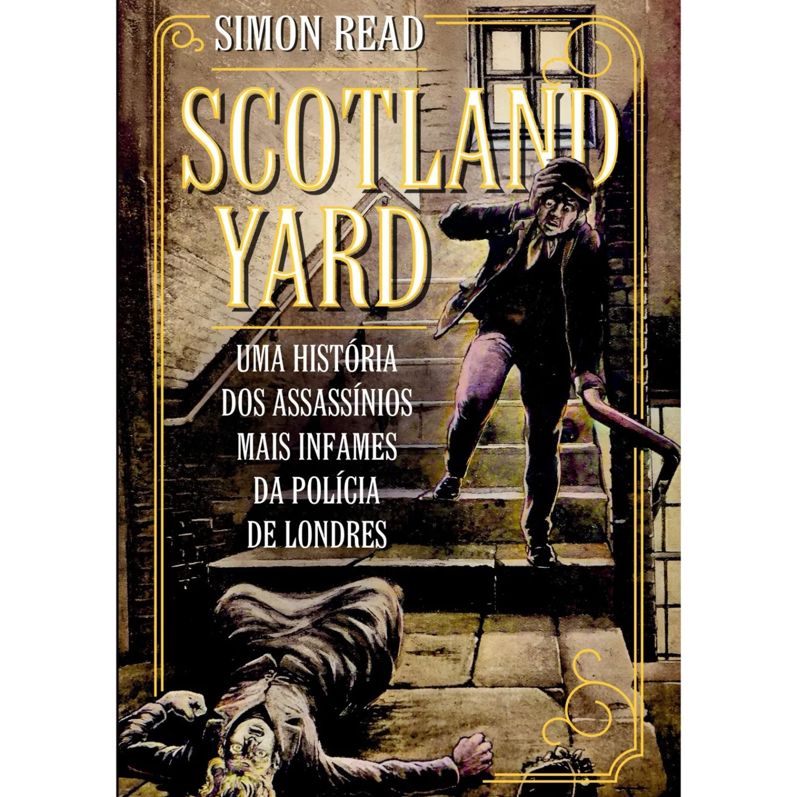 Casa Das Letras Scotland Yard de Simon Read - Uma História dos Assassínios Mais Infames da Polícia de Londres