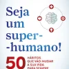 Outlet Oficina Do Livro Seja um Super-Humano! de Manuel Pinto Coelho - 50 Hábitos que Vão Mudar a sua Vida para Sempre