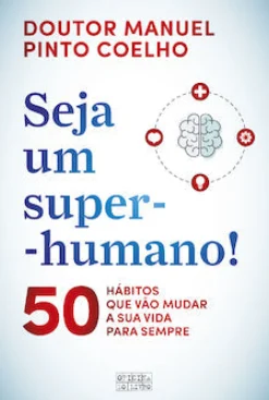 Outlet Oficina Do Livro Seja um Super-Humano! de Manuel Pinto Coelho - 50 Hábitos que Vão Mudar a sua Vida para Sempre