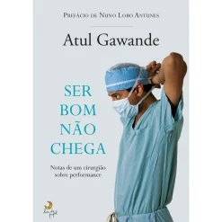 Lua De Papel Ser Bom Não Chega de Atul Gawande - Notas de um Cirurgião Sobre Performance
