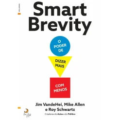 Lua De Papel Smart Brevity - o Poder de Dizer Mais com Menos de Jim Vandehei, Mike Allen e Roy Schwartz