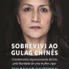 Objectiva Sobrevivi ao Gulag Chinês de Gulbahar Haitiwaji e Rozenn Morgat