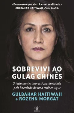 Objectiva Sobrevivi ao Gulag Chinês de Gulbahar Haitiwaji e Rozenn Morgat