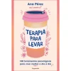 Online Pergaminho Terapia para Levar de Ana Pérez - 100 Ferramentas Práticas para Viver Melhor o Dia a Dia