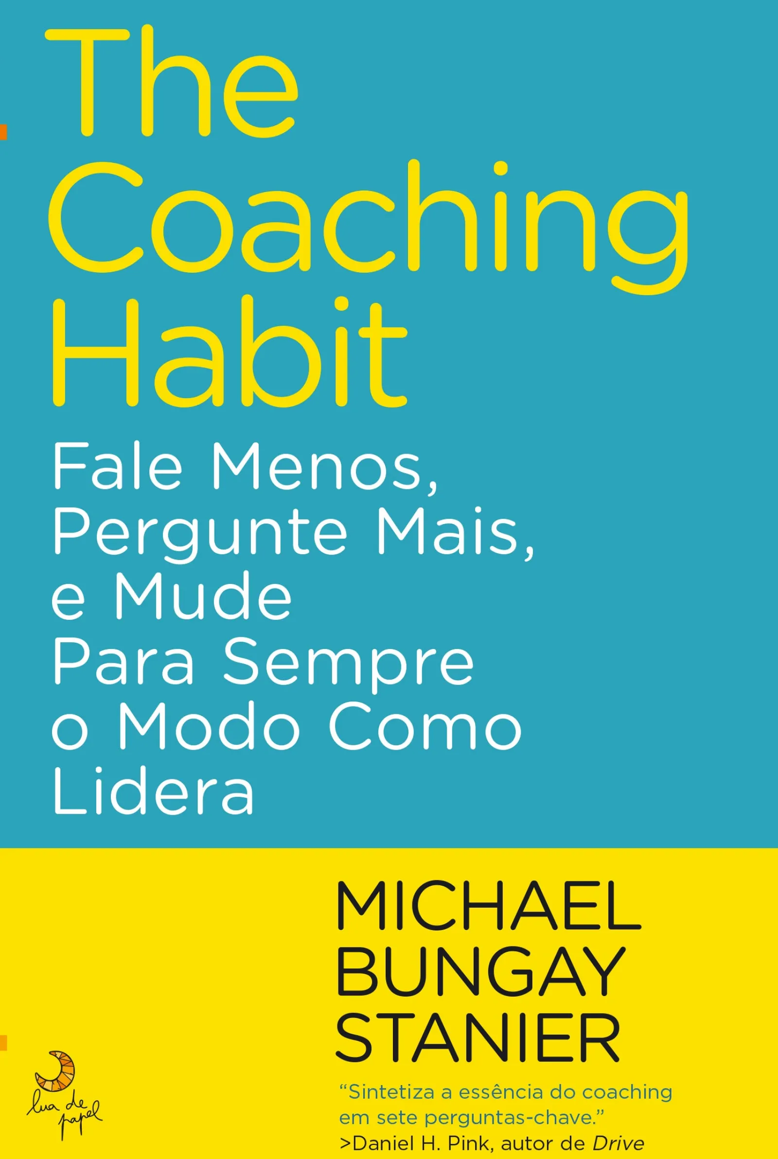 Outlet Lua De Papel The Coaching Habit de Michael Bungay Stanier - Fale Menos, Pergunte Mais, e Mude para Sempre o Modo Como Lidera