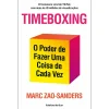 Ideias De Ler Timeboxing de Marc Zao-Sanders - O Poder de Fazer uma Coisa de Cada Vez