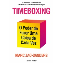 Ideias De Ler Timeboxing de Marc Zao-Sanders - O Poder de Fazer uma Coisa de Cada Vez