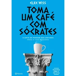 Planeta Toma um Café com Sócrates de Elke Wiss - A Arte de Pensar dos Antigos para a Vida Moderna