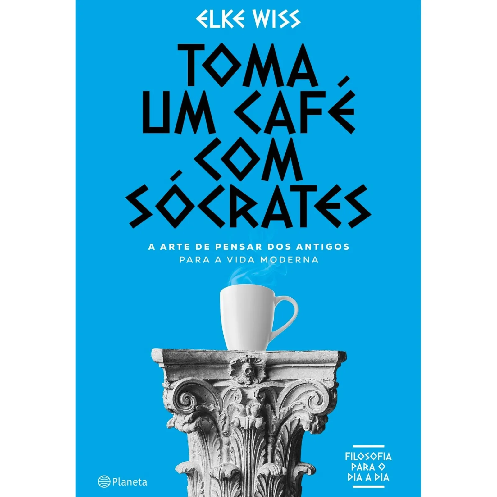 Planeta Toma um Café com Sócrates de Elke Wiss - A Arte de Pensar dos Antigos para a Vida Moderna