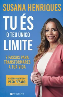 Manuscrito Tu És o Teu Único Limite de Susana Henriques - 7 Passos para Transformares a Tua Vida