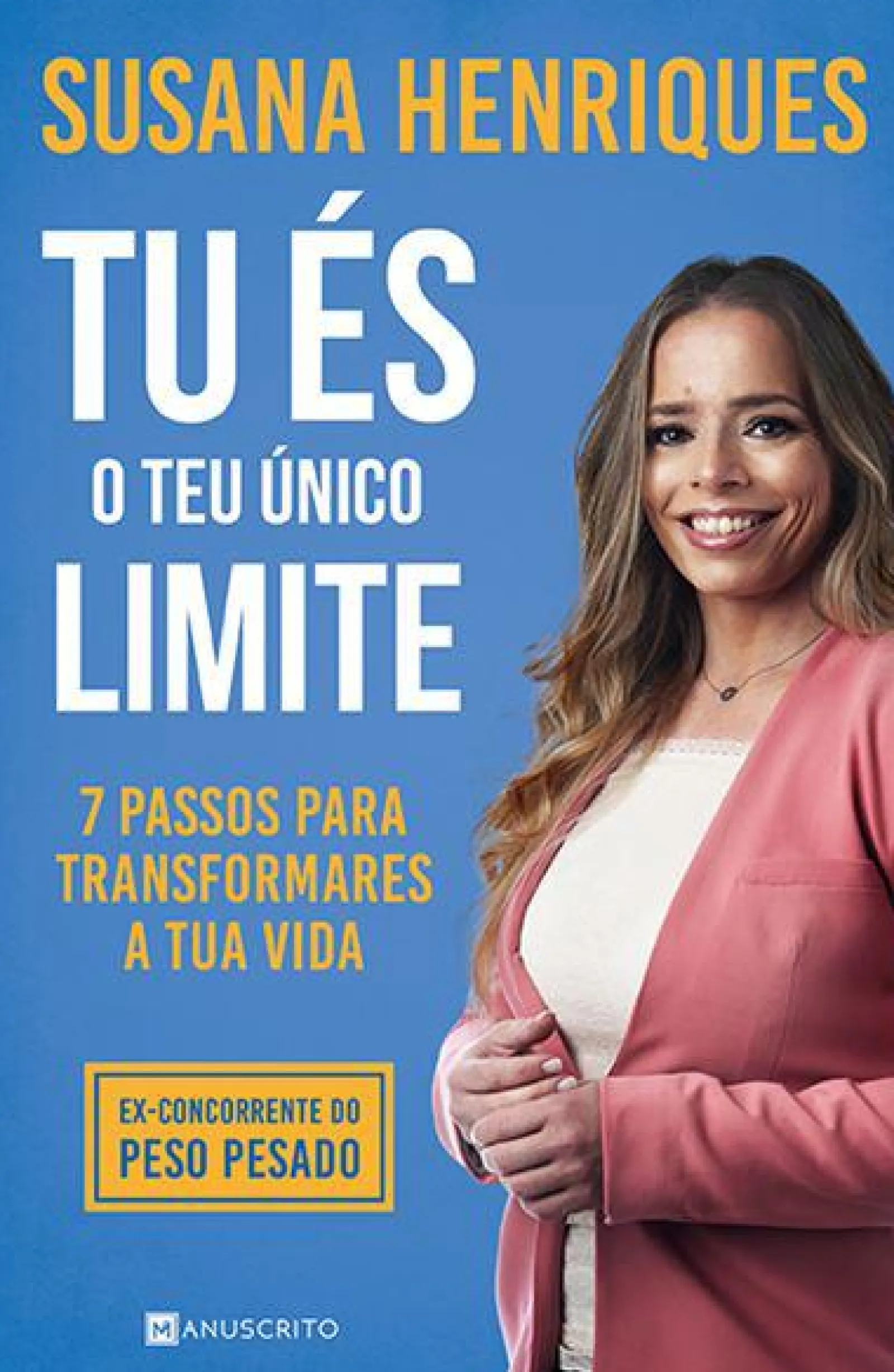 Manuscrito Tu És o Teu Único Limite de Susana Henriques - 7 Passos para Transformares a Tua Vida
