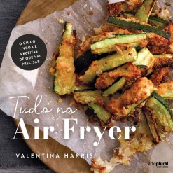 Arteplural Tudo na Air Fryer de Valentina Harris