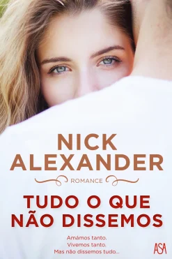 Asa Tudo o que Não Dissemos de Nick Alexander