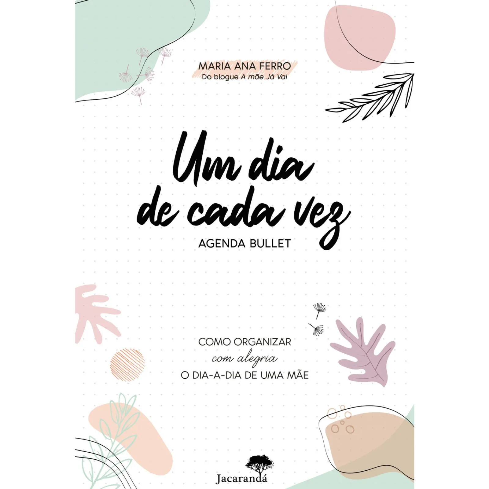 Clearance Jacarandá Um Dia de Cada Vez - Agenda Bullett de Maria Ana Ferro - Como Organizar com Alegria o Dia-a-Dia de uma Mãe