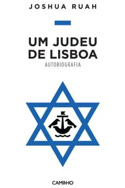 Caminho Um Judeu de Lisboa - Autobiografia de Joshua Ruah