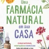 Manuscrito Uma Farmácia Natural em sua Casa de Lisa Joanes - Curas Naturais, Meditações e Exercícios para Melhorar a sua Saúde Física, Emocional e Espiritual