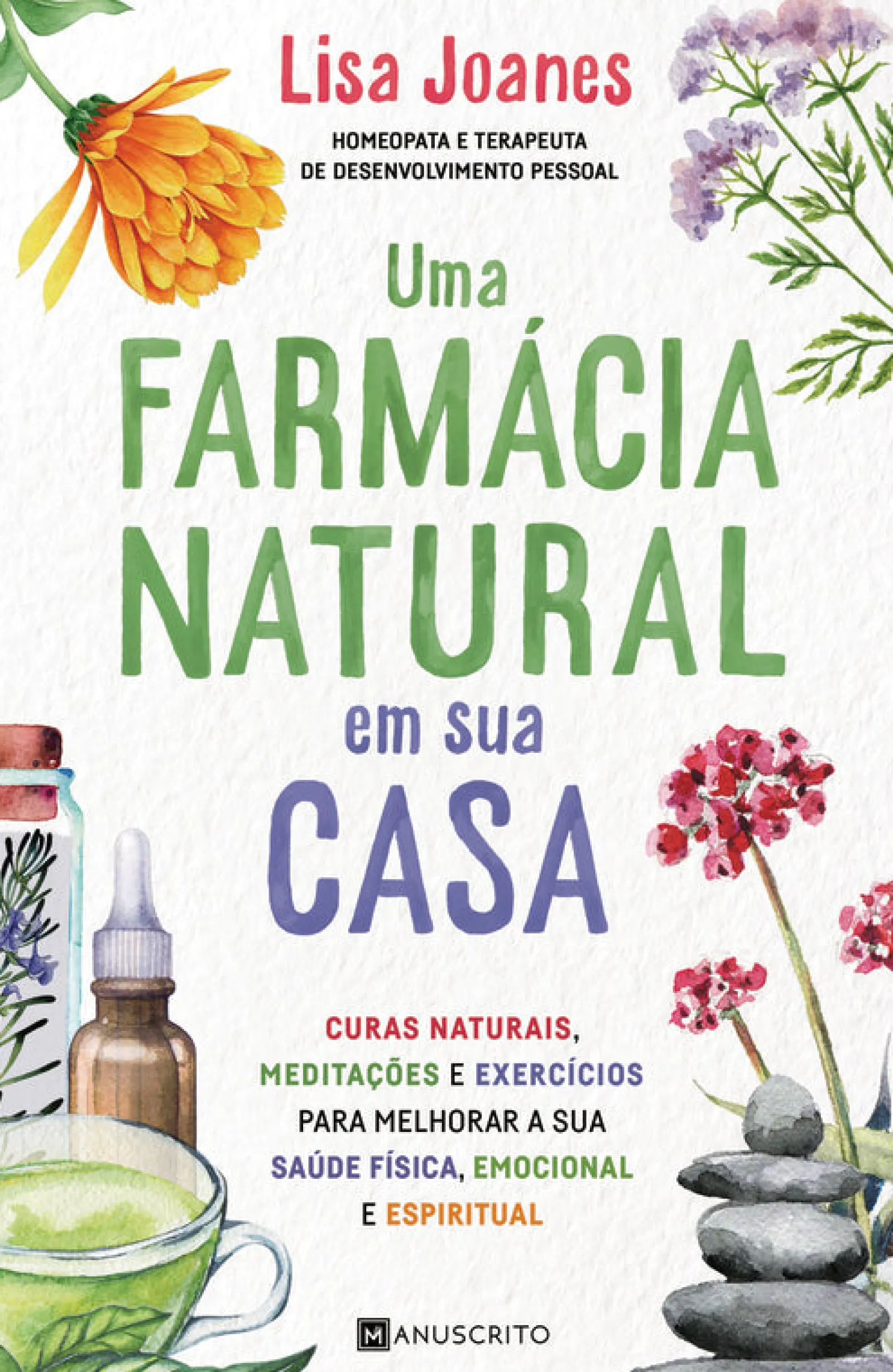 Manuscrito Uma Farmácia Natural em sua Casa de Lisa Joanes - Curas Naturais, Meditações e Exercícios para Melhorar a sua Saúde Física, Emocional e Espiritual