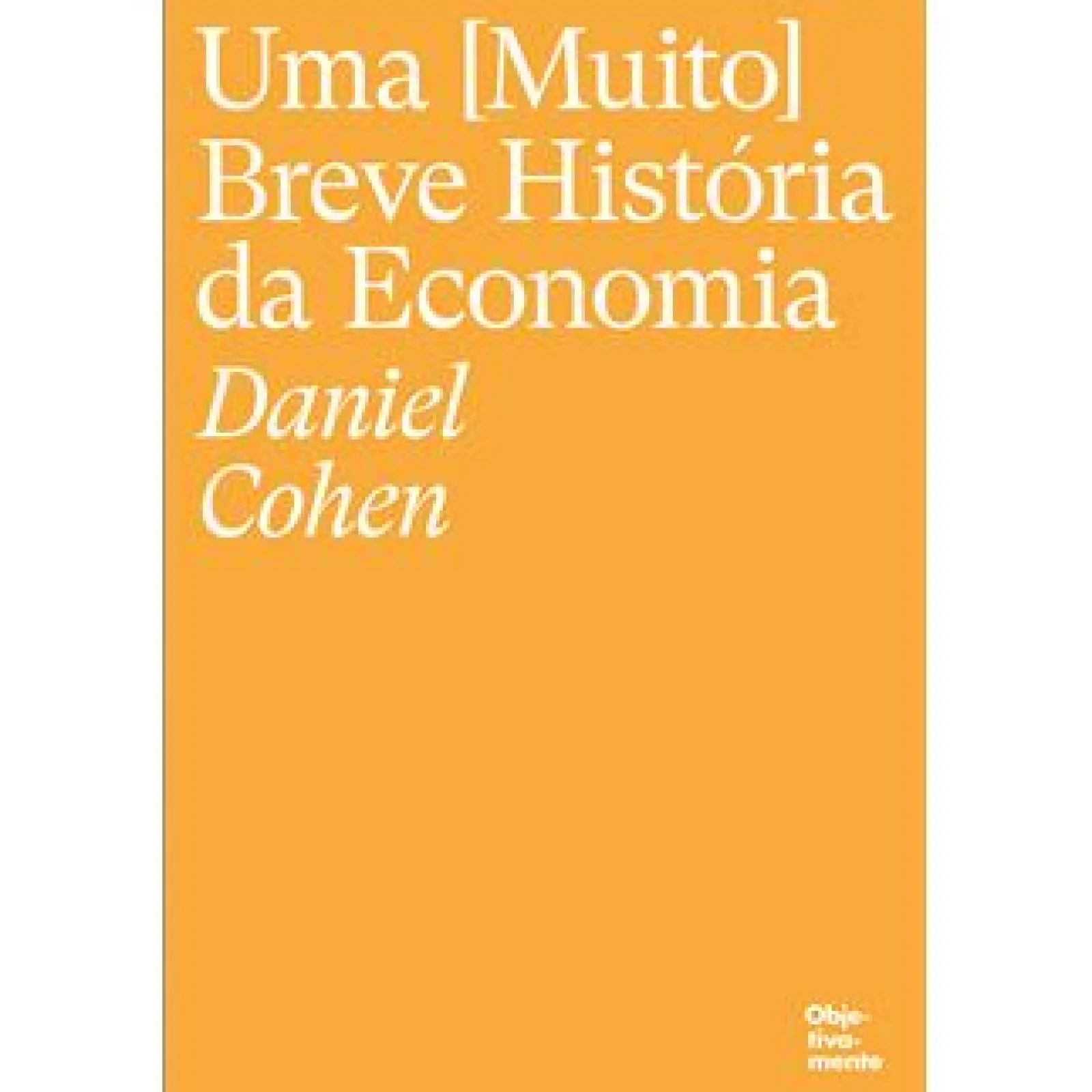 Objetiva Uma (Muito) Breve História da Economia de Daniel Cohen