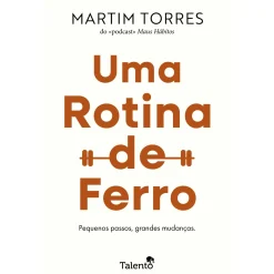 Talento Intemporal Uma Rotina de Ferro de Martim Torres