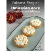 Online Casa Das Letras Uma Vida Doce sem Glúten e sem Laticínios de Fabiana Pragier
