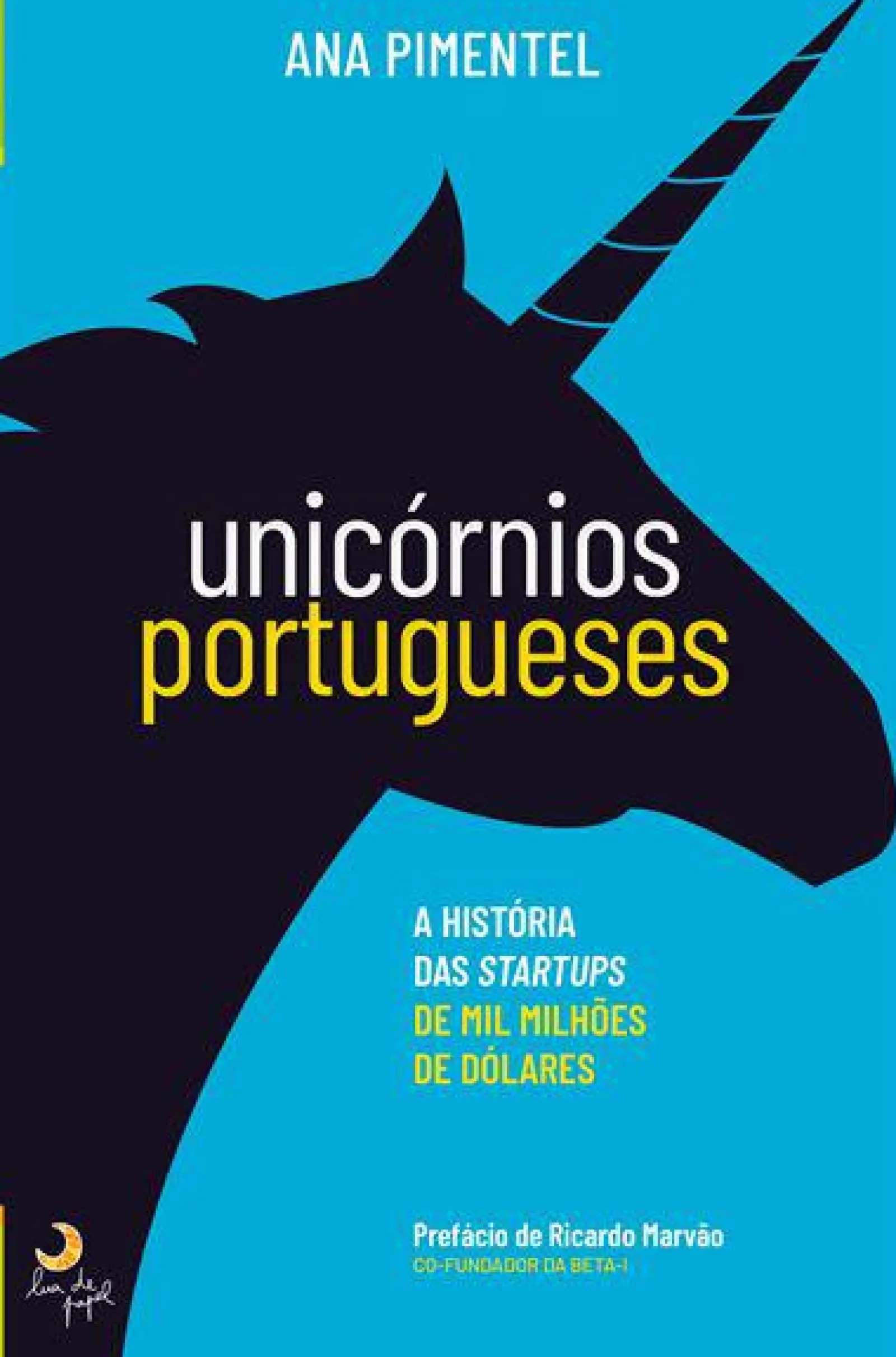 Lua De Papel Unicórnios Portugueses de Ana Pimentel - A História das Startups de Mil Milhões de Dólares