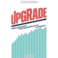 Ideias De Ler UPGRADE de José Soares - Melhor Performance. Maior Longevidade Pessoal e Profissional