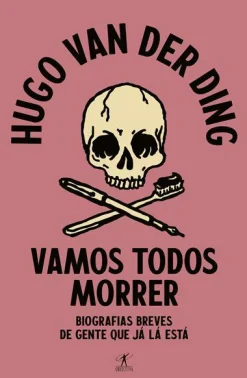 Clearance Objectiva Vamos Todos Morrer de Hugo van der Ding - Biografias Breves de Gente que Já Lá Está