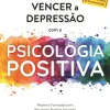 Nascente Vencer a Depressão com a Psicologia Positiva de Miriam Akhtar - (ed. Revista e Aumentada)
