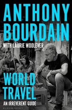 Casa Das Letras Viagens Pelo Mundo - um Guia Irreverente de Anthony Bourdain e Laurie Woolever