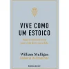 Best Ideias De Ler Vive Como um Estoico de William Mulligan - Regras Simples para uma Vida Bem-sucedida