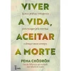 Farol Viver a Vida, Aceitar a Morte de Pema Chödrön